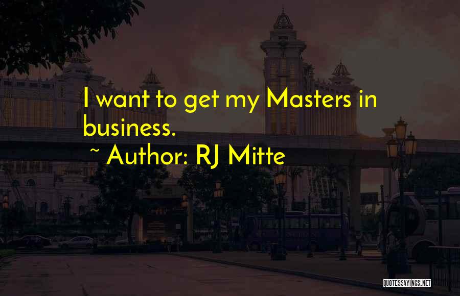 RJ Mitte Quotes: I Want To Get My Masters In Business.