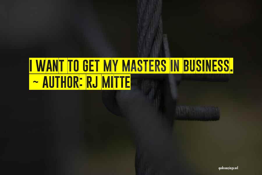 RJ Mitte Quotes: I Want To Get My Masters In Business.