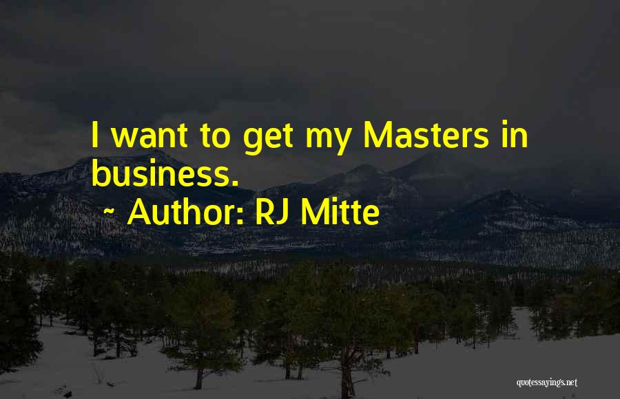 RJ Mitte Quotes: I Want To Get My Masters In Business.