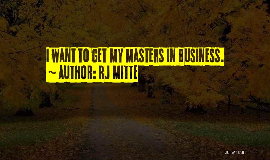 RJ Mitte Quotes: I Want To Get My Masters In Business.