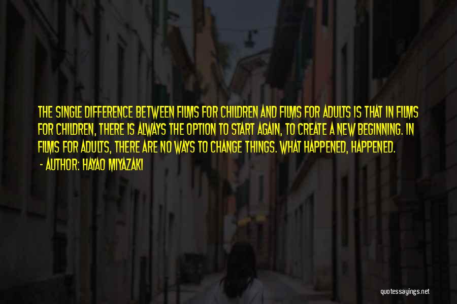 Hayao Miyazaki Quotes: The Single Difference Between Films For Children And Films For Adults Is That In Films For Children, There Is Always