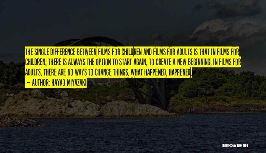 Hayao Miyazaki Quotes: The Single Difference Between Films For Children And Films For Adults Is That In Films For Children, There Is Always