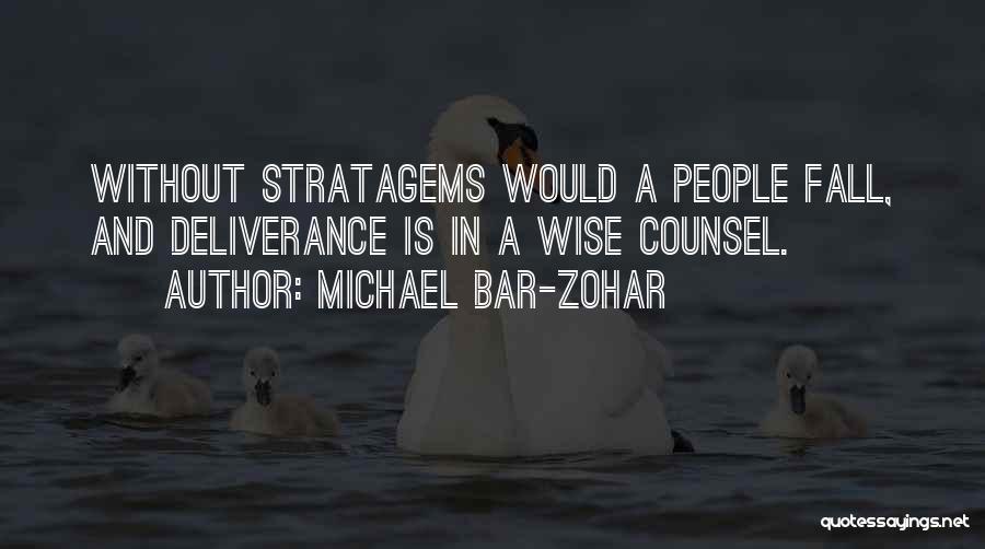 Michael Bar-Zohar Quotes: Without Stratagems Would A People Fall, And Deliverance Is In A Wise Counsel.