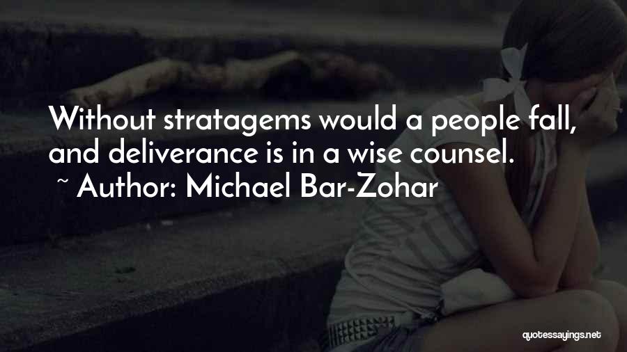 Michael Bar-Zohar Quotes: Without Stratagems Would A People Fall, And Deliverance Is In A Wise Counsel.