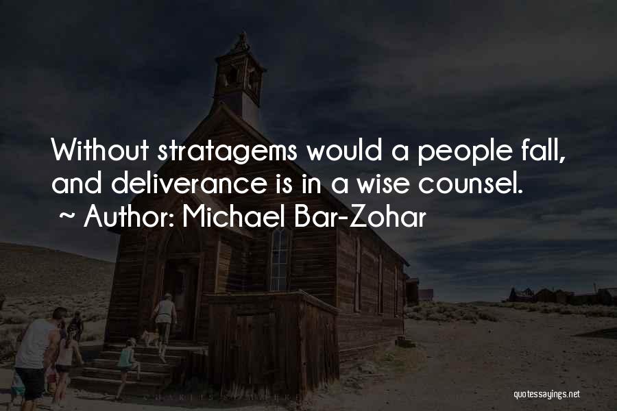 Michael Bar-Zohar Quotes: Without Stratagems Would A People Fall, And Deliverance Is In A Wise Counsel.