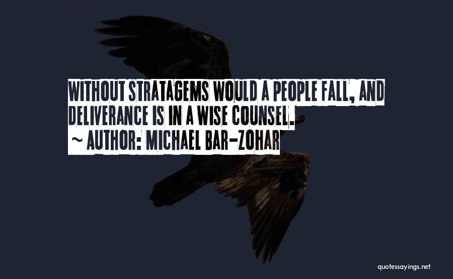 Michael Bar-Zohar Quotes: Without Stratagems Would A People Fall, And Deliverance Is In A Wise Counsel.