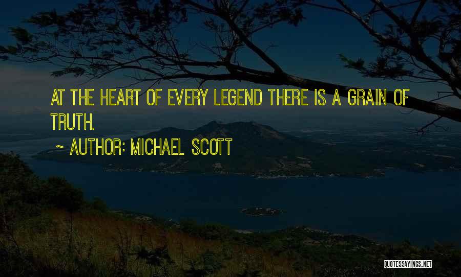 Michael Scott Quotes: At The Heart Of Every Legend There Is A Grain Of Truth.