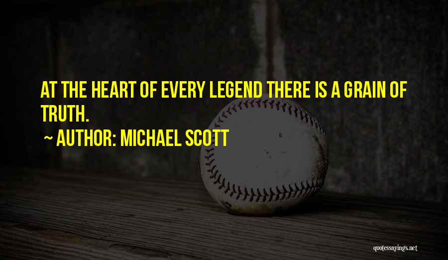 Michael Scott Quotes: At The Heart Of Every Legend There Is A Grain Of Truth.