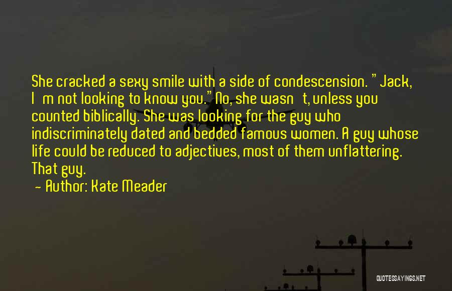 Kate Meader Quotes: She Cracked A Sexy Smile With A Side Of Condescension. Jack, I'm Not Looking To Know You.no, She Wasn't, Unless