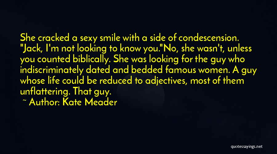 Kate Meader Quotes: She Cracked A Sexy Smile With A Side Of Condescension. Jack, I'm Not Looking To Know You.no, She Wasn't, Unless