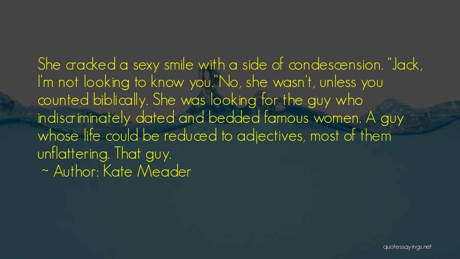 Kate Meader Quotes: She Cracked A Sexy Smile With A Side Of Condescension. Jack, I'm Not Looking To Know You.no, She Wasn't, Unless