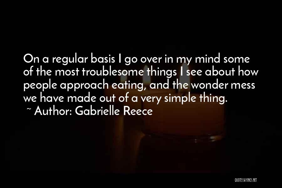 Gabrielle Reece Quotes: On A Regular Basis I Go Over In My Mind Some Of The Most Troublesome Things I See About How