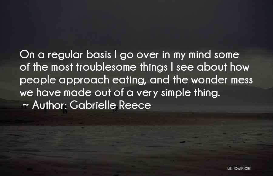 Gabrielle Reece Quotes: On A Regular Basis I Go Over In My Mind Some Of The Most Troublesome Things I See About How