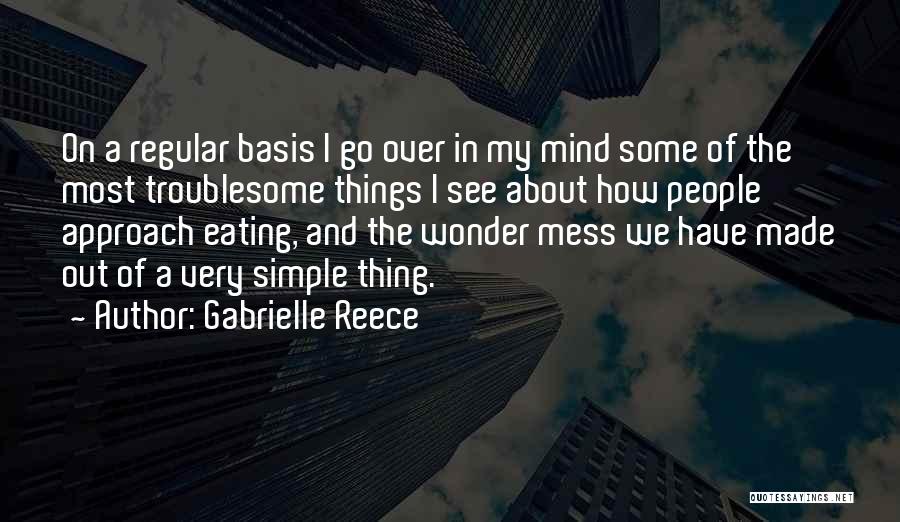 Gabrielle Reece Quotes: On A Regular Basis I Go Over In My Mind Some Of The Most Troublesome Things I See About How