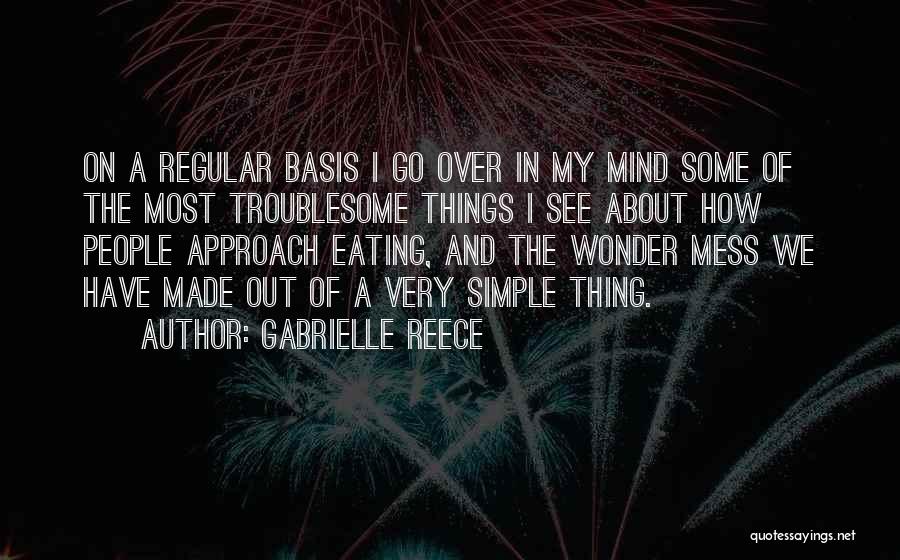 Gabrielle Reece Quotes: On A Regular Basis I Go Over In My Mind Some Of The Most Troublesome Things I See About How