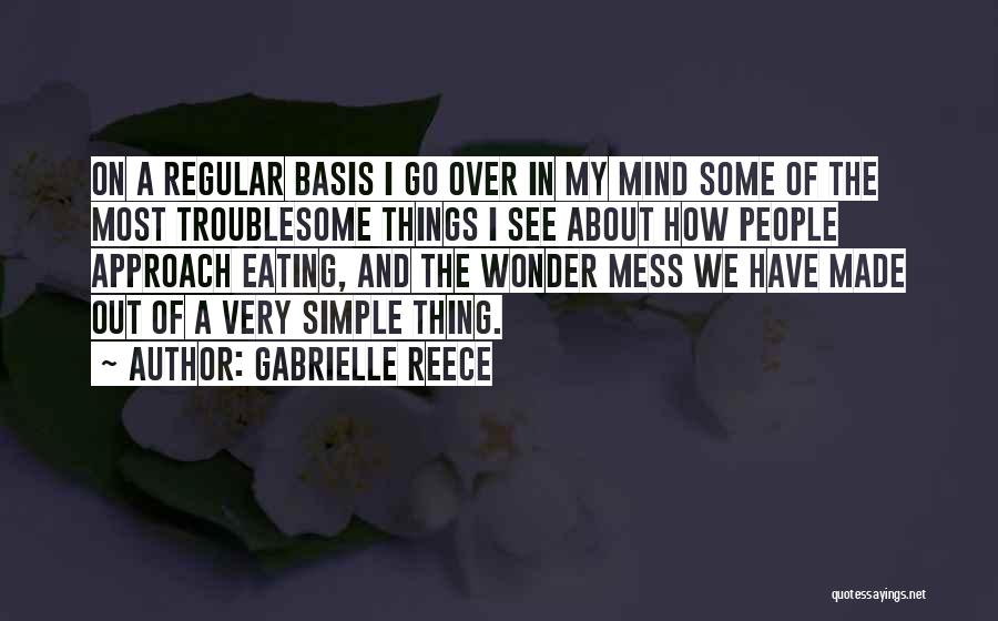 Gabrielle Reece Quotes: On A Regular Basis I Go Over In My Mind Some Of The Most Troublesome Things I See About How