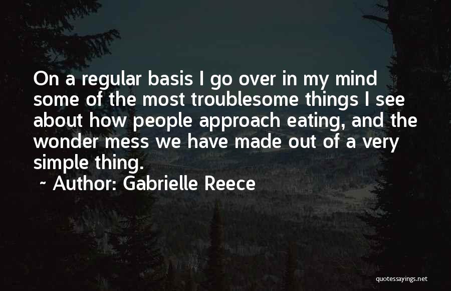 Gabrielle Reece Quotes: On A Regular Basis I Go Over In My Mind Some Of The Most Troublesome Things I See About How