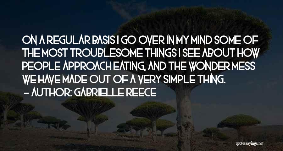 Gabrielle Reece Quotes: On A Regular Basis I Go Over In My Mind Some Of The Most Troublesome Things I See About How