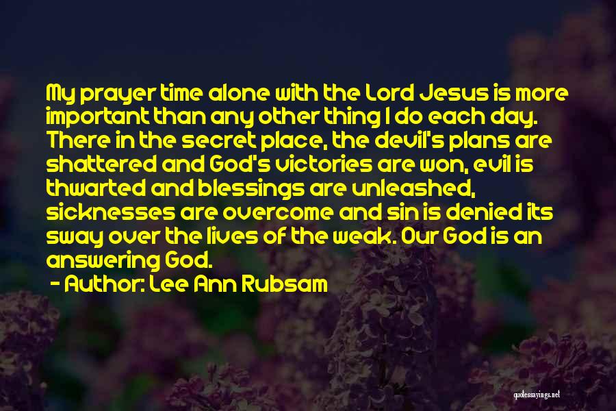 Lee Ann Rubsam Quotes: My Prayer Time Alone With The Lord Jesus Is More Important Than Any Other Thing I Do Each Day. There