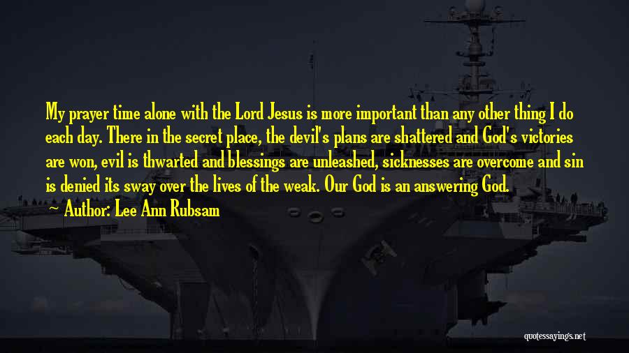 Lee Ann Rubsam Quotes: My Prayer Time Alone With The Lord Jesus Is More Important Than Any Other Thing I Do Each Day. There