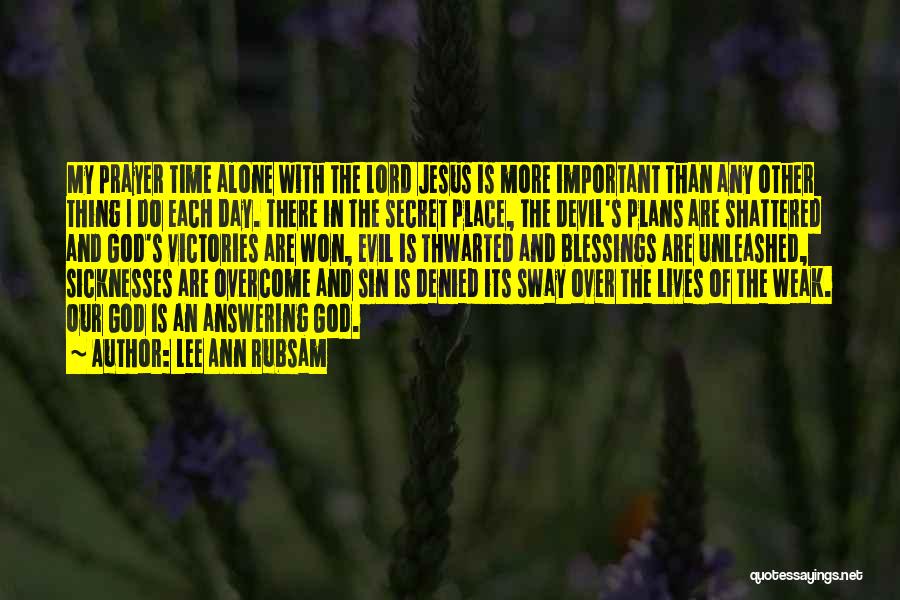 Lee Ann Rubsam Quotes: My Prayer Time Alone With The Lord Jesus Is More Important Than Any Other Thing I Do Each Day. There