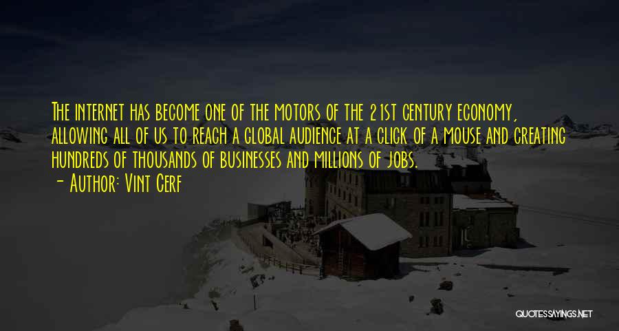 Vint Cerf Quotes: The Internet Has Become One Of The Motors Of The 21st Century Economy, Allowing All Of Us To Reach A