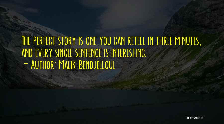 Malik Bendjelloul Quotes: The Perfect Story Is One You Can Retell In Three Minutes, And Every Single Sentence Is Interesting.