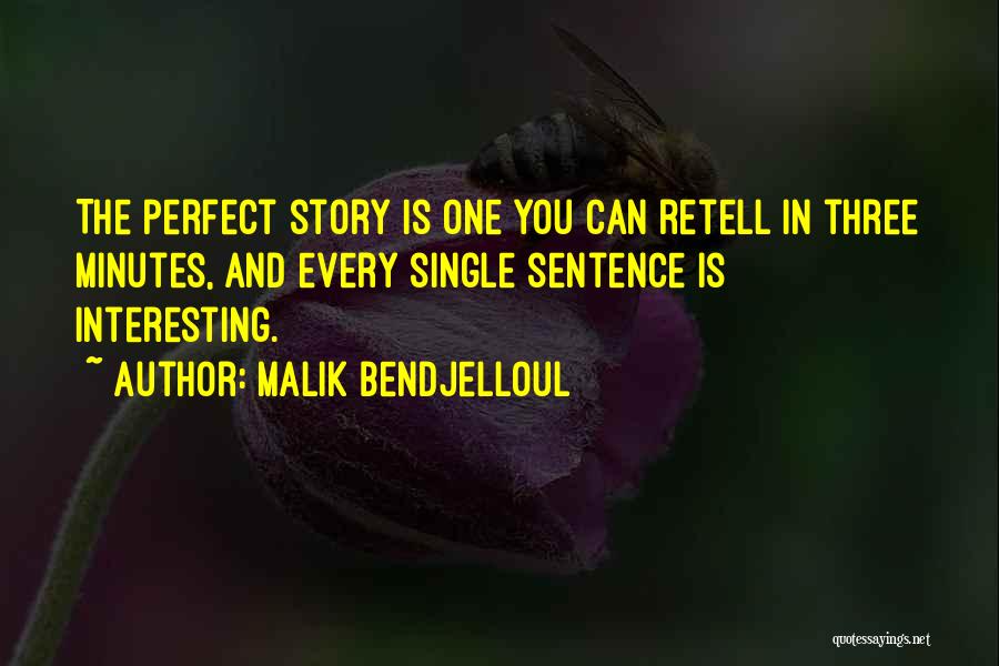 Malik Bendjelloul Quotes: The Perfect Story Is One You Can Retell In Three Minutes, And Every Single Sentence Is Interesting.