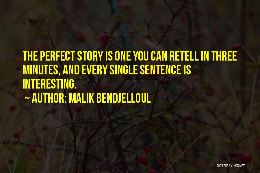 Malik Bendjelloul Quotes: The Perfect Story Is One You Can Retell In Three Minutes, And Every Single Sentence Is Interesting.