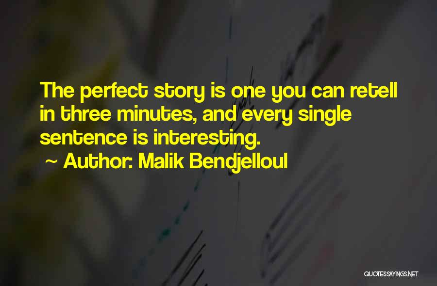 Malik Bendjelloul Quotes: The Perfect Story Is One You Can Retell In Three Minutes, And Every Single Sentence Is Interesting.