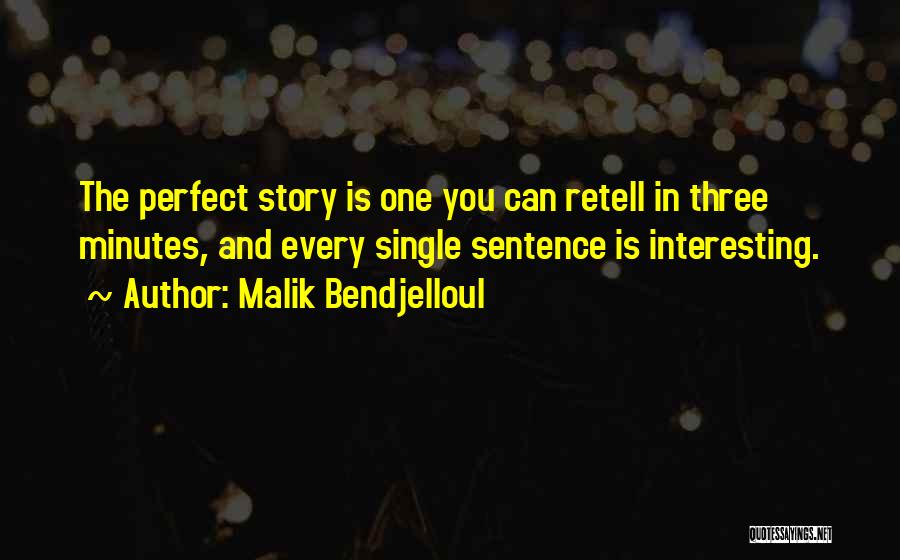 Malik Bendjelloul Quotes: The Perfect Story Is One You Can Retell In Three Minutes, And Every Single Sentence Is Interesting.