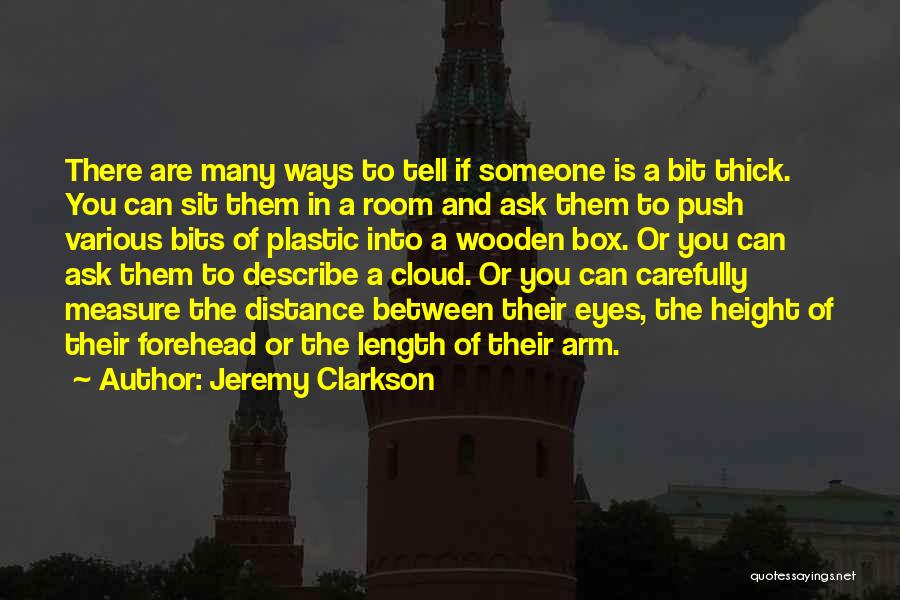 Jeremy Clarkson Quotes: There Are Many Ways To Tell If Someone Is A Bit Thick. You Can Sit Them In A Room And