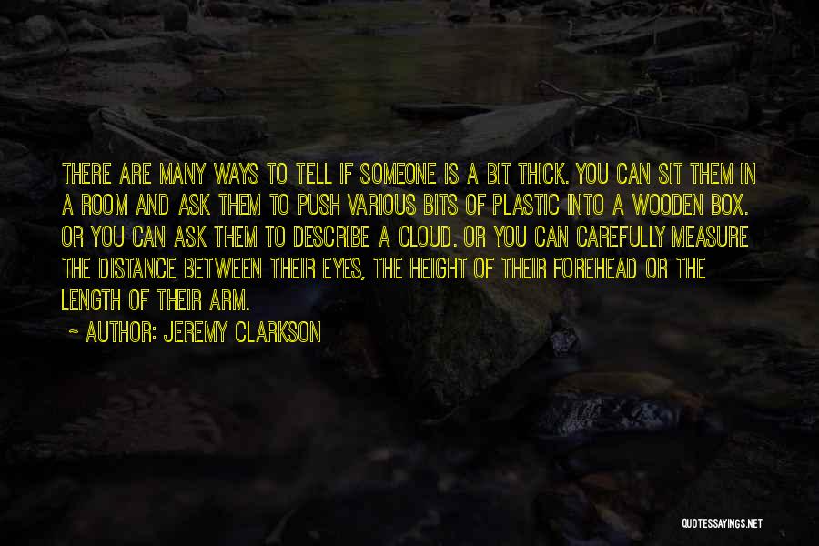 Jeremy Clarkson Quotes: There Are Many Ways To Tell If Someone Is A Bit Thick. You Can Sit Them In A Room And