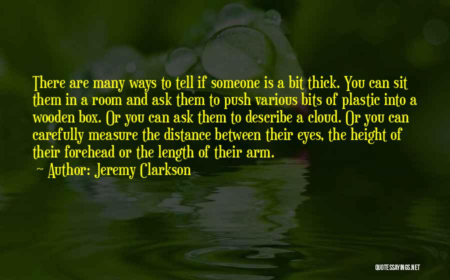 Jeremy Clarkson Quotes: There Are Many Ways To Tell If Someone Is A Bit Thick. You Can Sit Them In A Room And