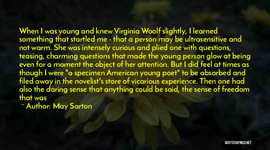 May Sarton Quotes: When I Was Young And Knew Virginia Woolf Slightly, I Learned Something That Startled Me - That A Person May