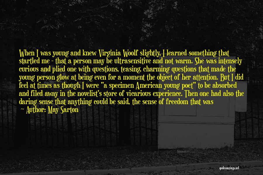 May Sarton Quotes: When I Was Young And Knew Virginia Woolf Slightly, I Learned Something That Startled Me - That A Person May
