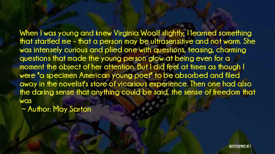 May Sarton Quotes: When I Was Young And Knew Virginia Woolf Slightly, I Learned Something That Startled Me - That A Person May