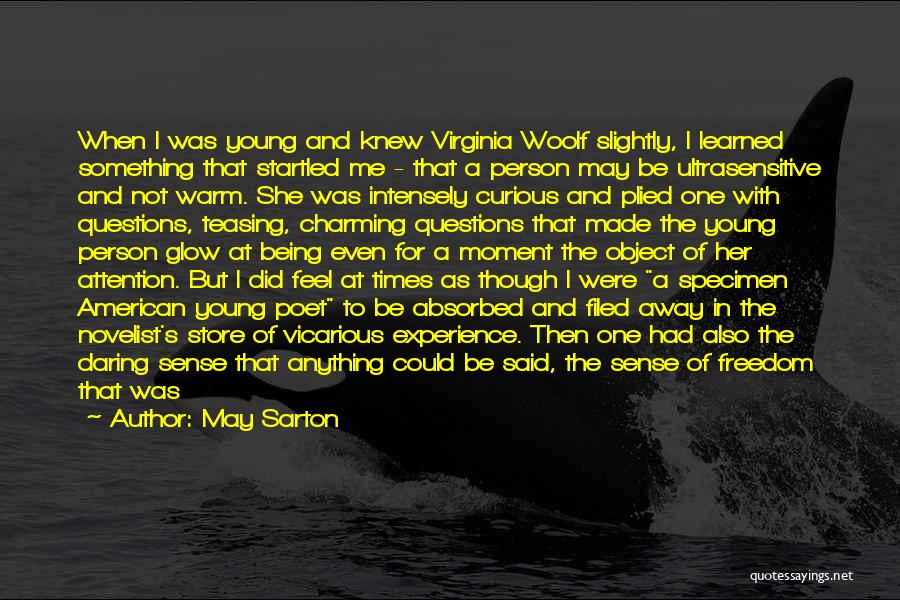 May Sarton Quotes: When I Was Young And Knew Virginia Woolf Slightly, I Learned Something That Startled Me - That A Person May