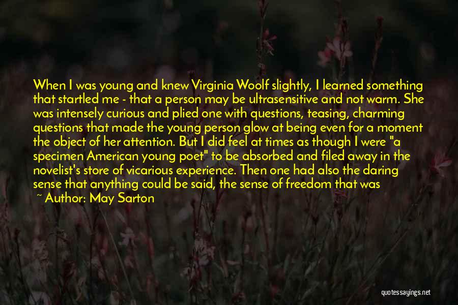 May Sarton Quotes: When I Was Young And Knew Virginia Woolf Slightly, I Learned Something That Startled Me - That A Person May