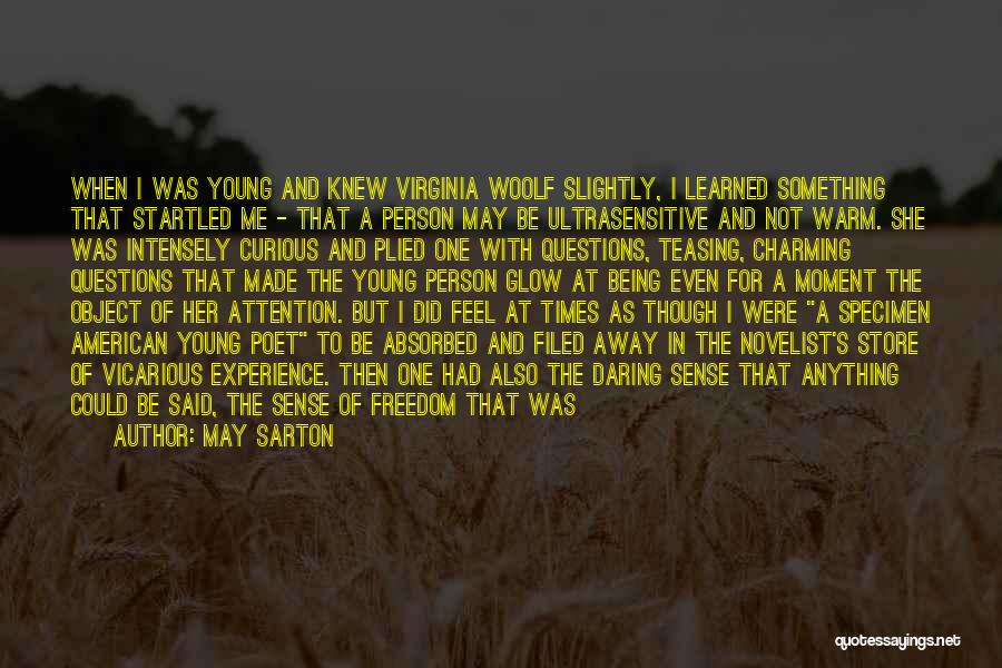 May Sarton Quotes: When I Was Young And Knew Virginia Woolf Slightly, I Learned Something That Startled Me - That A Person May