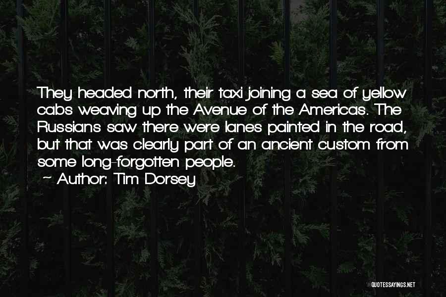 Tim Dorsey Quotes: They Headed North, Their Taxi Joining A Sea Of Yellow Cabs Weaving Up The Avenue Of The Americas. The Russians