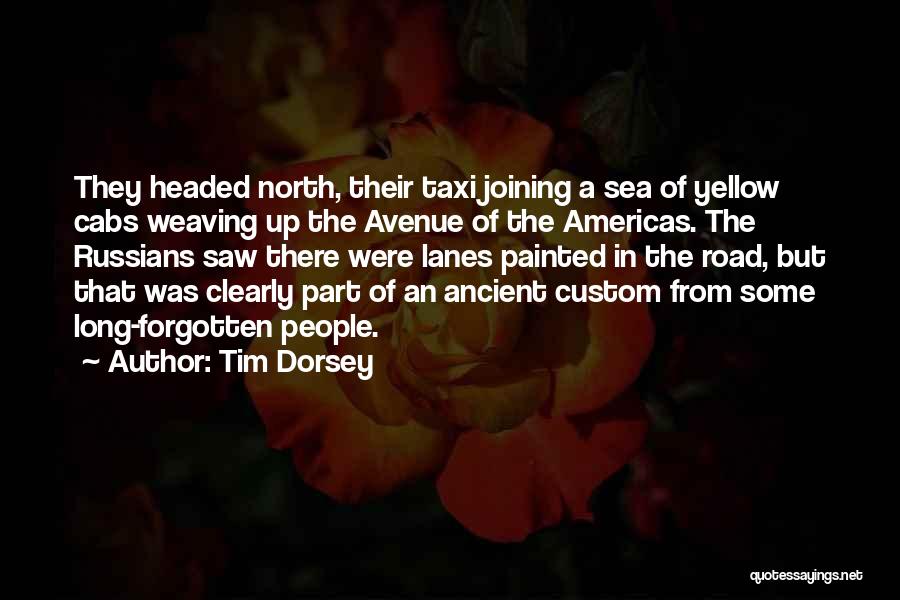 Tim Dorsey Quotes: They Headed North, Their Taxi Joining A Sea Of Yellow Cabs Weaving Up The Avenue Of The Americas. The Russians