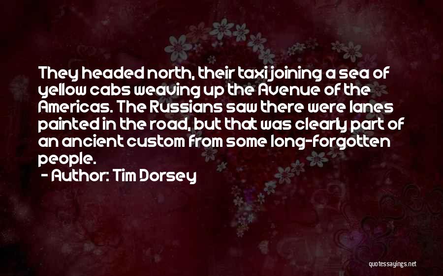 Tim Dorsey Quotes: They Headed North, Their Taxi Joining A Sea Of Yellow Cabs Weaving Up The Avenue Of The Americas. The Russians