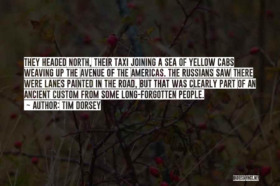 Tim Dorsey Quotes: They Headed North, Their Taxi Joining A Sea Of Yellow Cabs Weaving Up The Avenue Of The Americas. The Russians