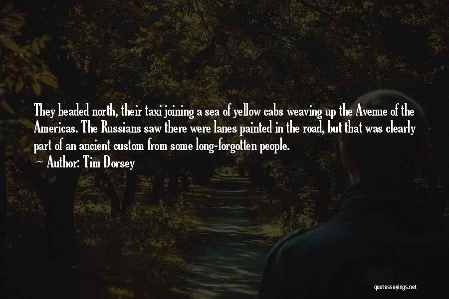 Tim Dorsey Quotes: They Headed North, Their Taxi Joining A Sea Of Yellow Cabs Weaving Up The Avenue Of The Americas. The Russians