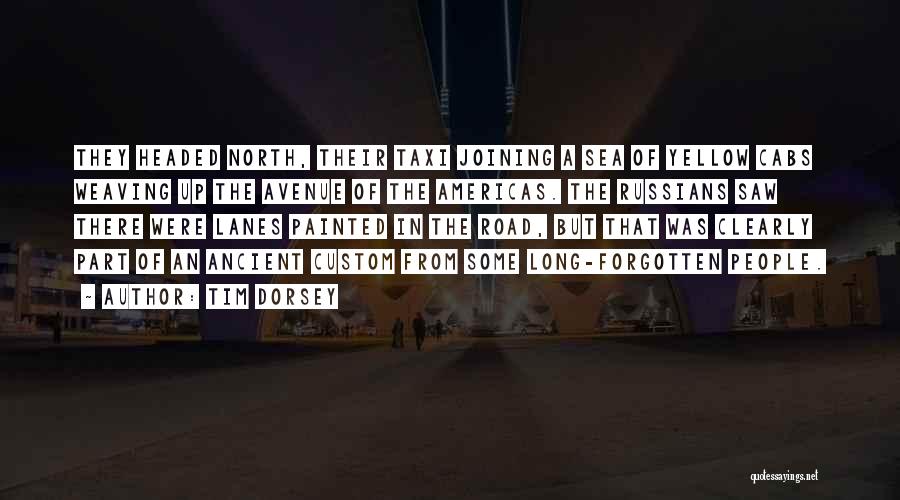 Tim Dorsey Quotes: They Headed North, Their Taxi Joining A Sea Of Yellow Cabs Weaving Up The Avenue Of The Americas. The Russians