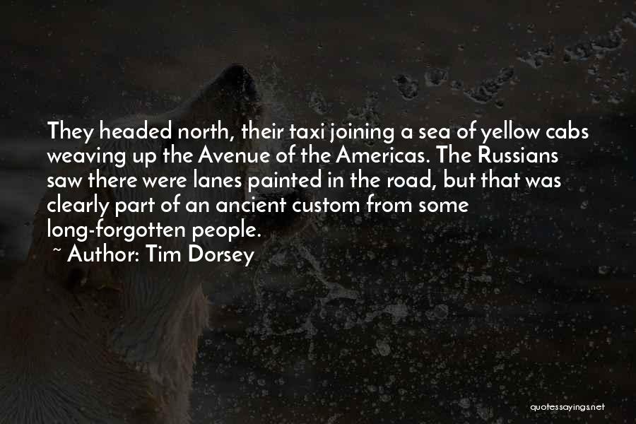 Tim Dorsey Quotes: They Headed North, Their Taxi Joining A Sea Of Yellow Cabs Weaving Up The Avenue Of The Americas. The Russians
