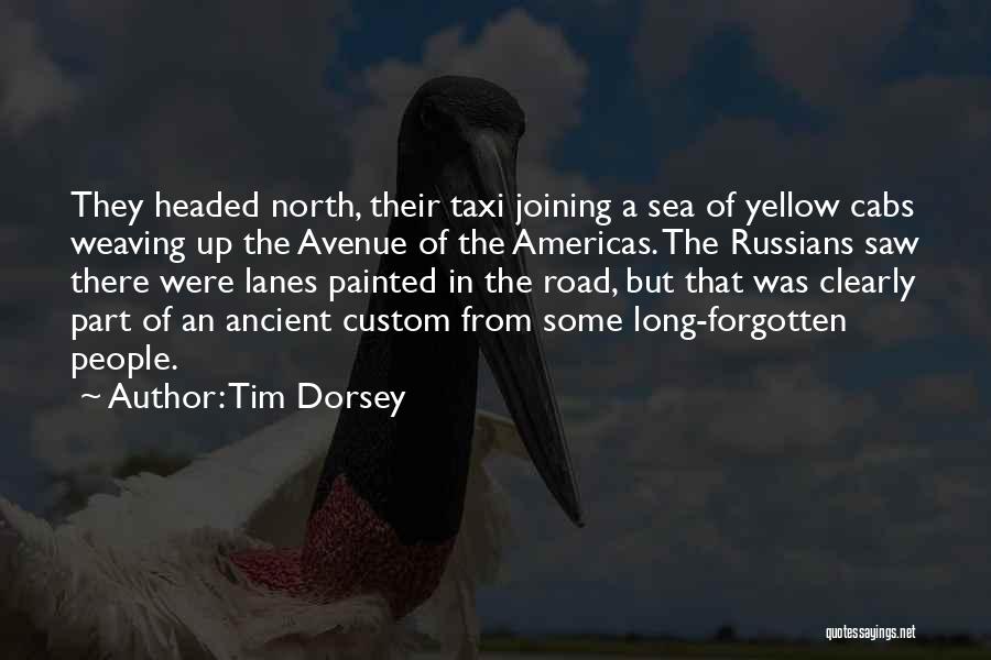 Tim Dorsey Quotes: They Headed North, Their Taxi Joining A Sea Of Yellow Cabs Weaving Up The Avenue Of The Americas. The Russians