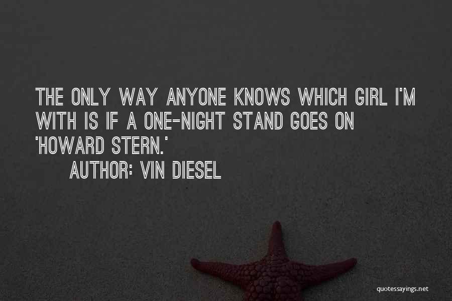 Vin Diesel Quotes: The Only Way Anyone Knows Which Girl I'm With Is If A One-night Stand Goes On 'howard Stern.'