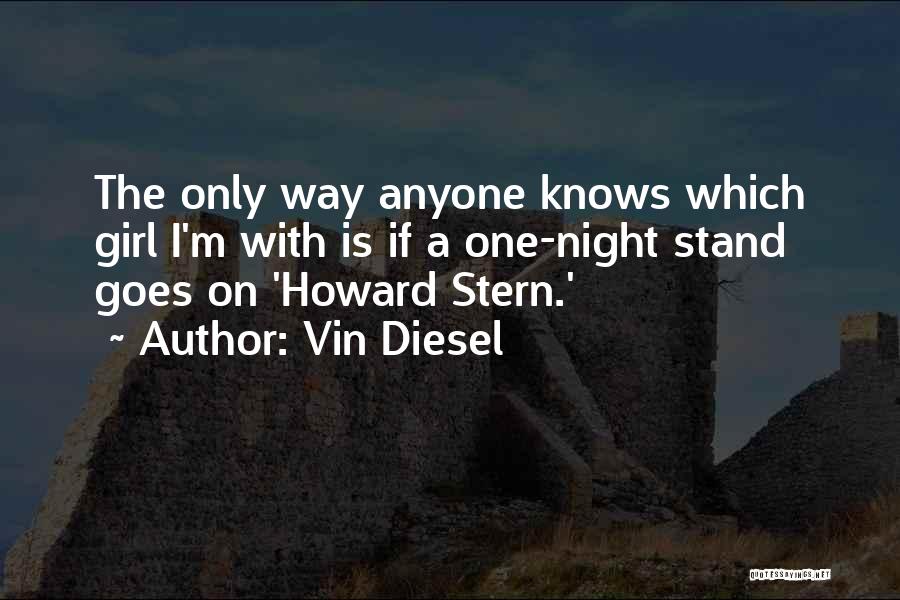 Vin Diesel Quotes: The Only Way Anyone Knows Which Girl I'm With Is If A One-night Stand Goes On 'howard Stern.'